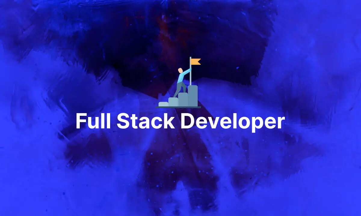 What is a Full Stack Developer & How to be One