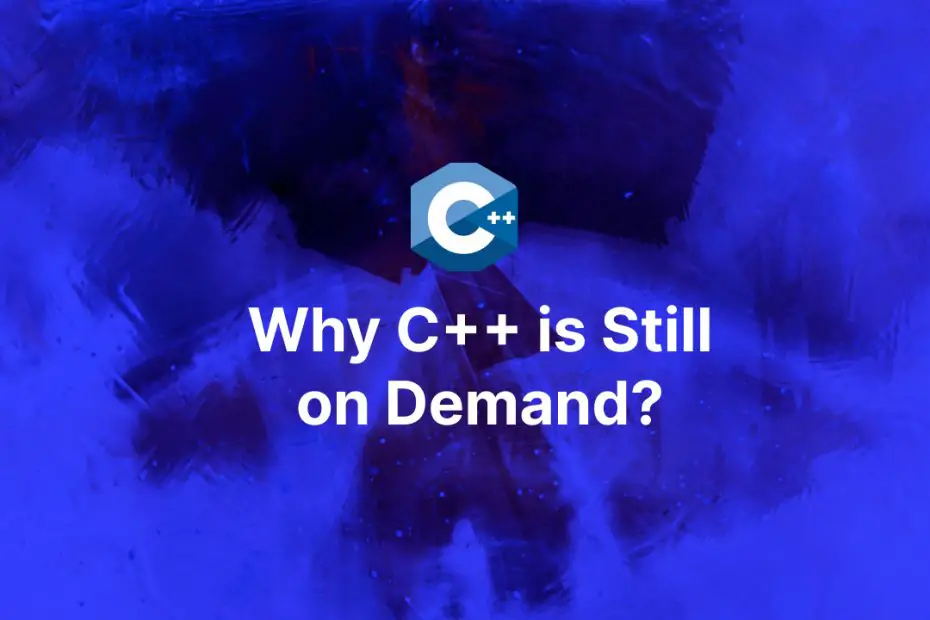 Why C plus plus is still on demand