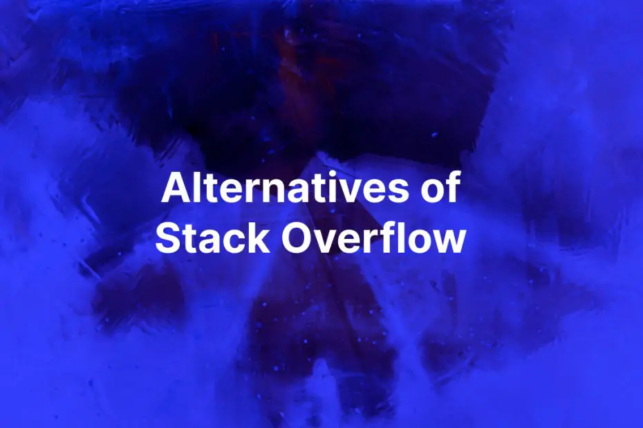 Alternatives of Stack Overflow