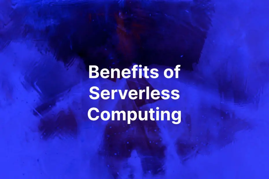 Benefits of serverless computing