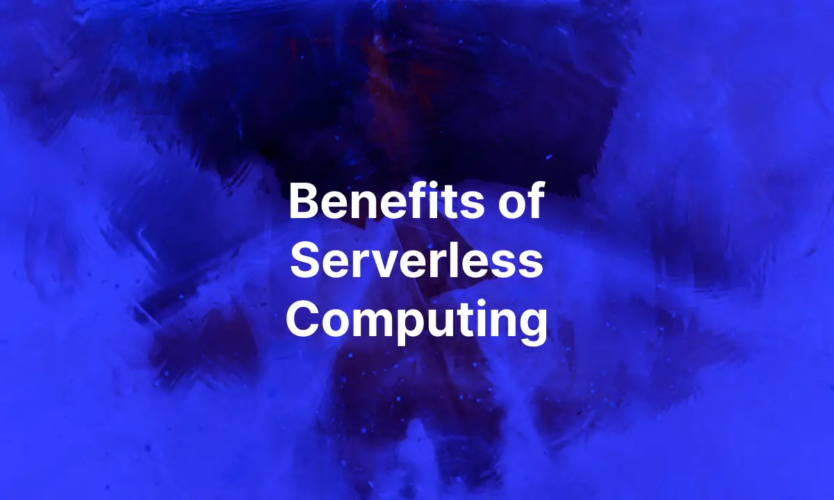 5 Benefits of Serverless Computing