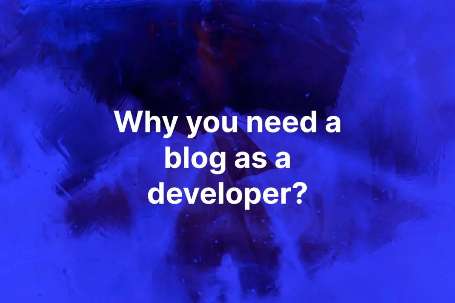 Why you need a blog as a developer