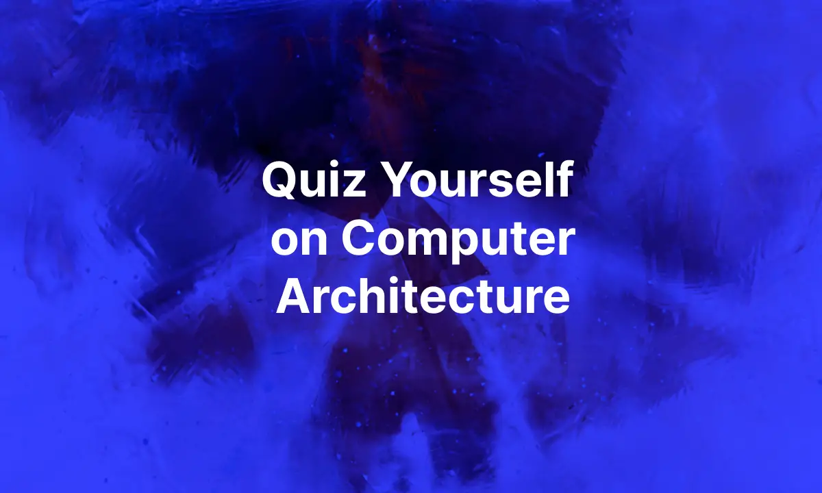 Quiz Yourself on Computer Architecture
