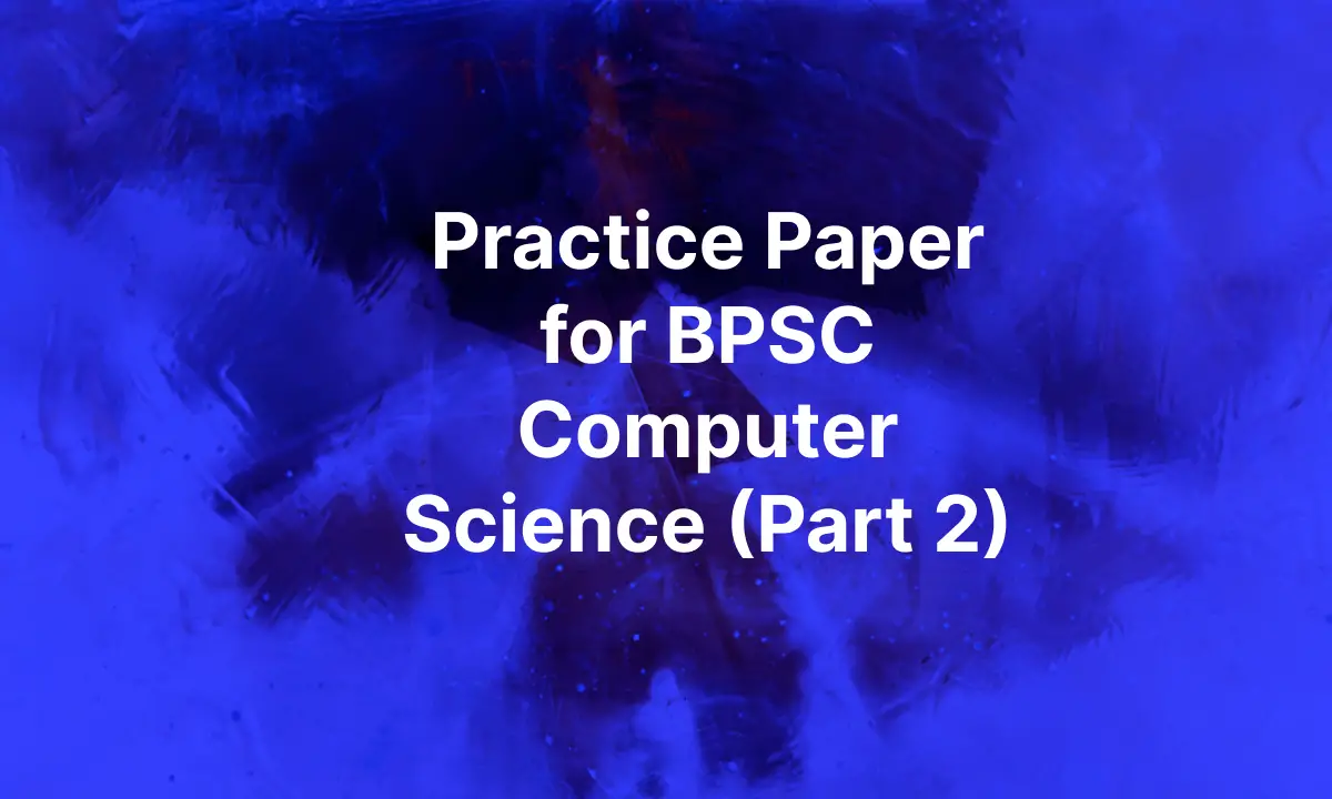 Practice Paper for BPSC Computer Science (Part 2)