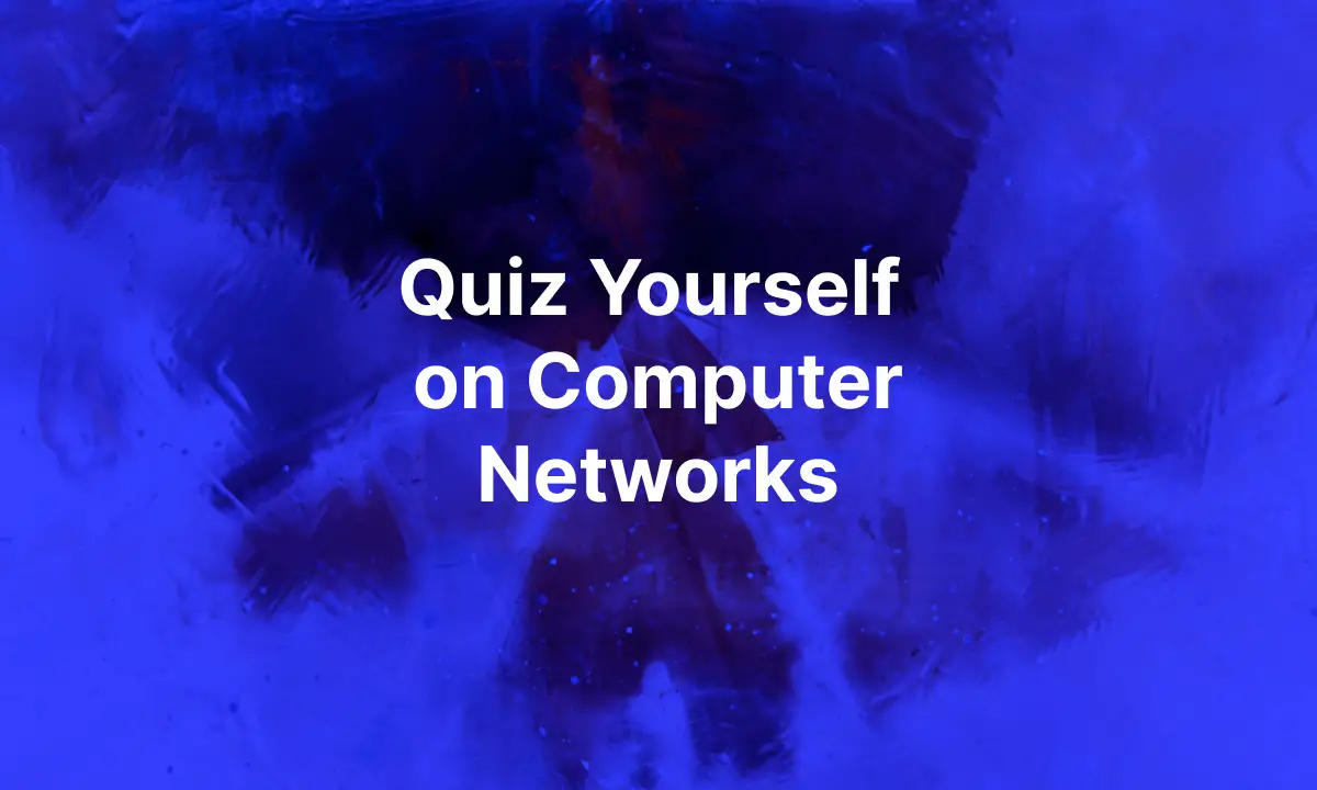 Quiz Yourself on Computer Networks