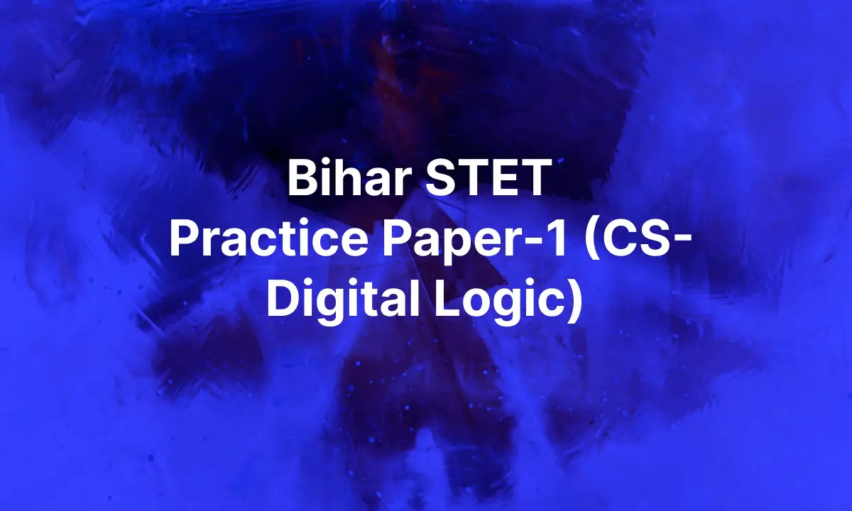 Bihar STET Practice Paper 2024 (CS-Digital Logic)