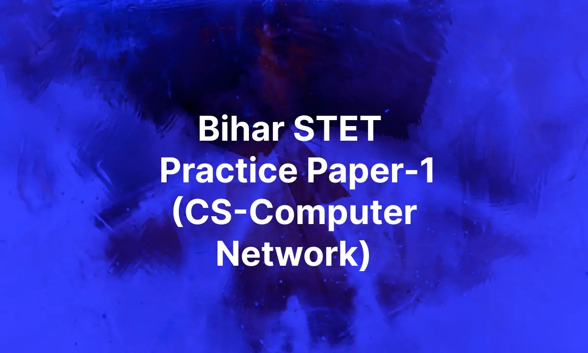 Bihar STET Practice Paper 2025 (CS- Computer Network)